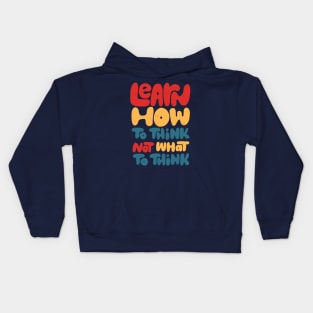 Learn how to think, not what to think Kids Hoodie